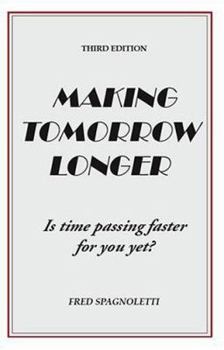 Paperback Making Tomorrow Longer: Is Time Passing Faster for You Yet? Third Edition Book