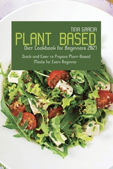 Paperback Plant-Based Diet Cookbook for Beginners 2021: Quick and Easy to Prepare Plant-Based Meals for Every Beginner Book
