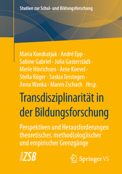 Transdisziplinarität in Der Bildungsforschung: Perspektiven Und Herausforderungen Theoretischer, Method(olog)Ischer Und Empirischer Grenzgänge