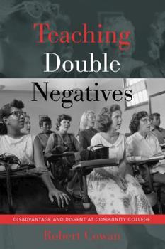 Paperback Teaching Double Negatives: Disadvantage and Dissent at Community College Book