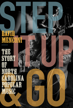 Hardcover Step It Up and Go: The Story of North Carolina Popular Music, from Blind Boy Fuller and Doc Watson to Nina Simone and Superchunk Book