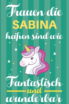 Paperback Notizbuch: Frauen Die Sabina Hei?en Sind Wie Einh?rner (120 linierte Seiten, Softcover) Tagebebuch, Reisetagebuch, Skizzenbuch F? [German] Book