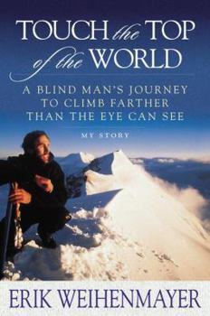 Hardcover Touch the Top of the World: A Blind Man's Journey to Climb Farther Than the Eye Can See Book