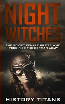 Paperback Night Witches: The Soviet Female Pilots Who Terrified The German Army Book