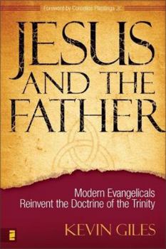 Paperback Jesus and the Father: Modern Evangelicals Reinvent the Doctrine of the Trinity Book