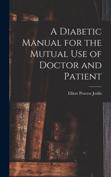 Hardcover A Diabetic Manual for the Mutual Use of Doctor and Patient Book