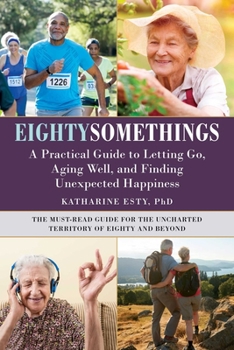 Paperback Eightysomethings: A Practical Guide to Letting Go, Aging Well, and Finding Unexpected Happiness Book