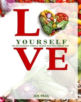 Paperback Love Yourself: 20 Deliciously Simple Vegan Recipes for Under $20 Book