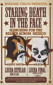 Paperback Staring Death in the Face: Searching for The Reaper Across Mexico Book