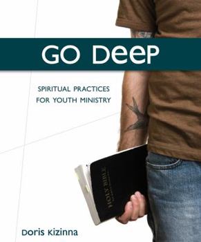 Hardcover Go Deep: Spiritual Practices for Youth Ministry Disk Version Book