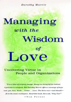 Hardcover Managing with the Wisdom of Love: Uncovering Virtue in People and Organizations Book