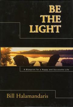Hardcover Be the Light: A Blueprint for a Happy and Successful Life Book