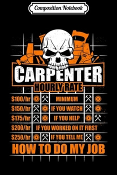 Paperback Composition Notebook: Carpenter Hourly Rate Funny Hammer Ruler Journal/Notebook Blank Lined Ruled 6x9 100 Pages Book