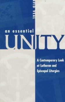 Paperback An Essential Unity: A Contemporary Look at Lutheran and Episcopal Liturgies Book
