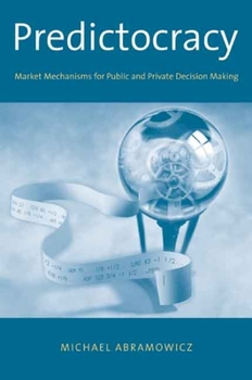 Hardcover Predictocracy: Market Mechanisms for Public and Private Decision Making Book
