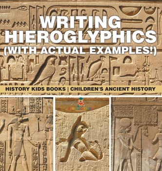Hardcover Writing Hieroglyphics (with Actual Examples!): History Kids Books Children's Ancient History Book