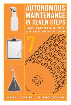 Hardcover Autonomous Maintenance in Seven Steps: Implement- Ing TPM on the Shop Floor Book