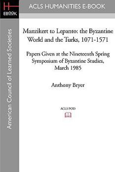 Paperback Manzikert to Lepanto: The Byzantine World and the Turks, 1071-1571 Papers Given at the Nineteenth Spring Symposium of Byzantine Studies, March 1985 Book