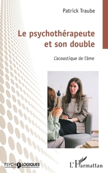 Le psychothérapeute et son double: L’acoustique de l’âme (Psycho-Logiques) (French Edition)