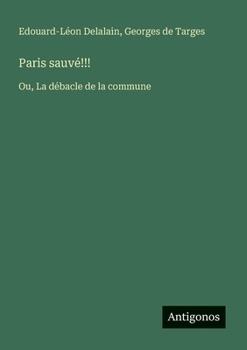 Paris sauvé!!!: Ou, La débacle de la commune (French Edition)