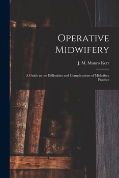 Paperback Operative Midwifery [microform]: a Guide to the Difficulties and Complications of Midwifery Practice Book