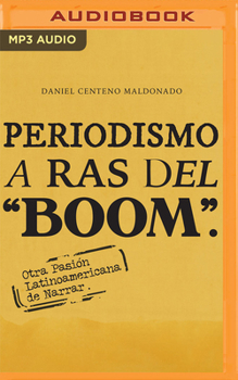 Audio CD Periodismo a Ras del Boom: Otra Pasión Latinoamericana de Narrar [Spanish] Book