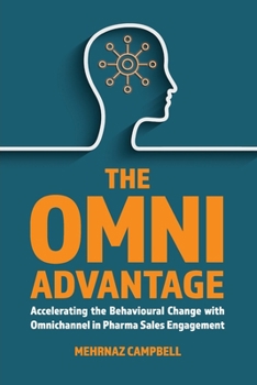Paperback The Omni Advantage: Accelerating the Behavioural Change with Omnichannel in Pharma Sales Engagement Book