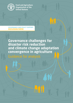 Governance Challenges for Disaster Risk Reduction and Climate Change Adaptation Convergence in Agriculture : Guidance for Analysis