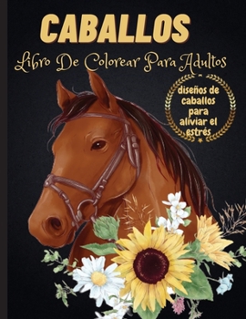 Caballos: Libro De Colorear Para Adultos: Diseños de Caballos de una cara Libro de Colorear de Caballos para Aliviar el Estrés para Colorear ... de colorear para adultos