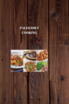 Paperback Paleo Diet Cooking: PALEO GASTRONOMY: Culinary Delights for a Healthy Lifestyle Book