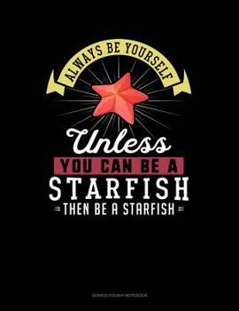 Paperback Always Be Yourself Unless You Can Be a Starfish Then Be a Starfish: 6 Columns Columnar Pad Book