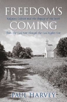 Paperback Freedom's Coming: Religious Culture and the Shaping of the South from the Civil War through the Civil Rights Era Book