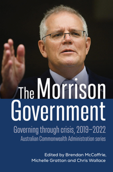 Paperback The Morrison Government: Governing through crisis, 2019-2022 Book