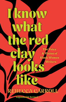 Paperback I Know What the Red Clay Looks Like: The Voice and Vision of Black Women Writers (Expanded and Revised Edition) Book