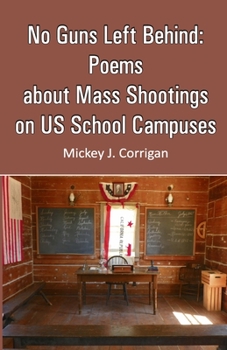 Paperback No Guns Left Behind: Poems about Mass Shootings on US School Campuses Book