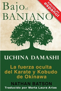 Bajo el Baniano: Uchina Damashi: La fuerza oculta del Karate y Kobudo de Okinawa
