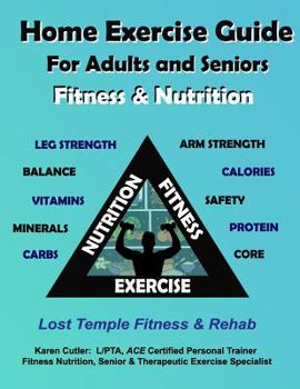 Paperback Home Exercise Guide for Adults & Seniors: Fitness & Nutrition: Lost Temple Fitness: Strength, Balance, Flexibility, Myofascial Release, Nutrition Book