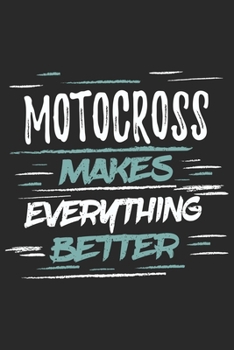 Motocross Makes Everything Better: Funny Cool Motocross Journal Notebook Workbook Diary Planner - 6x9 - 120 Quad Paper Pages With An Awesome Comic Quote On The Cover. Cute Gift For Motocross Drivers, 