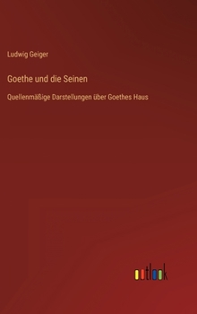 Hardcover Goethe und die Seinen: Quellenmäßige Darstellungen über Goethes Haus [German] Book