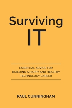 Paperback Surviving IT: Essential Advice for Building a Happy and Healthy Technology Career Book
