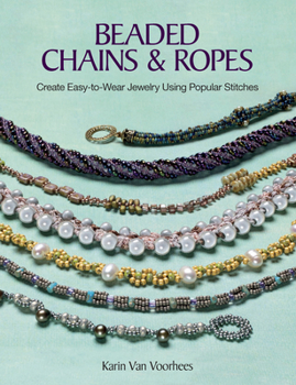 Paperback Beaded Chains & Ropes: Create Easy-To-Wear Jewelry Using Popular Stitches Book
