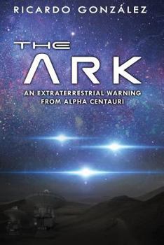 Paperback The Ark: An extraterrestrial warning from Alpha Centauri Book