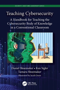 Paperback Teaching Cybersecurity: A Handbook for Teaching the Cybersecurity Body of Knowledge in a Conventional Classroom Book