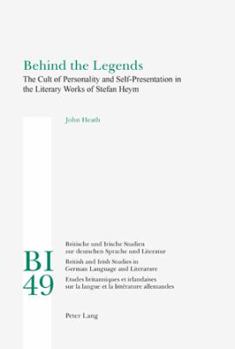 Behind the Legends: The Cult of Personality and Self-Presentation in the Literary Works of Stefan Heym