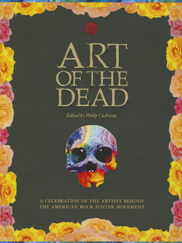 Hardcover Art of the Dead: A Celebration of the Artists Behind the American Rock Poster Movement Book