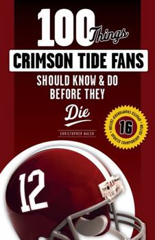 Paperback 100 Things Crimson Tide Fans Should Know & Do Before They Die Book