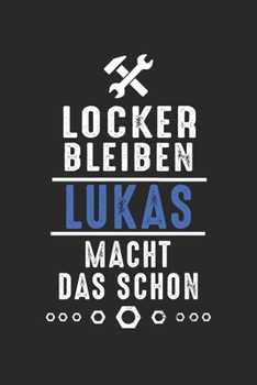 Locker bleiben Lukas macht das schon: Handwerker Mechaniker Schrauber Bastler und Hausmeister Geschenk Notizbuch liniert DIN A5 - 120 Seiten für ... Schreibheft Planer Tagebuch (German Edition)