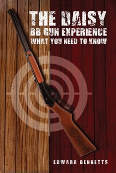 The Daisy BB Gun Experience: What You Need To Know