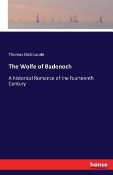 Paperback The Wolfe of Badenoch: A historical Romance of the fourteenth Century Book