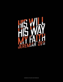 Paperback His Will His Way My Faith - Jeremiah 29: 11: Genkouyoushi Notebook Book